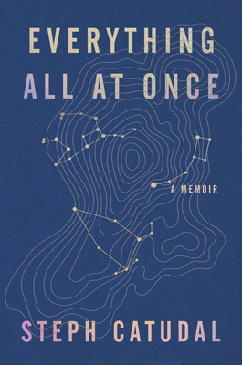 Everything All at Once: A Memoir - Stephanie Catudal