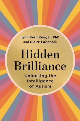 Hidden Brilliance: Unlocking the Intelligence of Autism - Lynn Kern Koegel