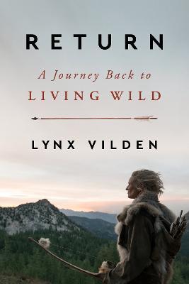 Return: A Journey Back to Living Wild - Lynx Vilden