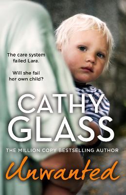 Unwanted: The Care System Failed Lara. Will She Fail Her Own Child? - Cathy Glass