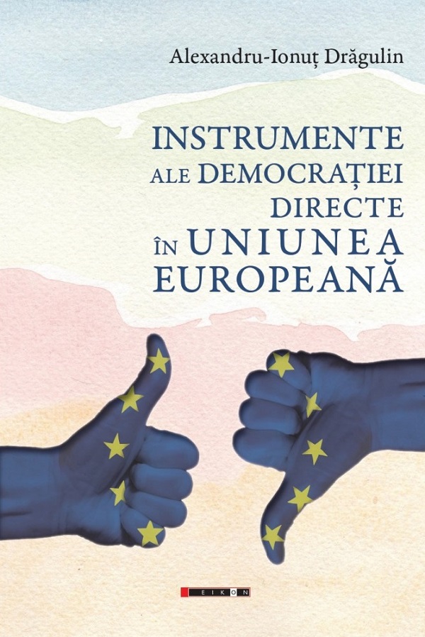 Instrumente ale democratiei directe in Uniunea Europeana - Alexandru-Ionut Dragulin