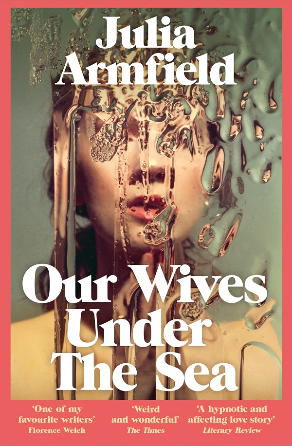 Our Wives Under The Sea - Julia Armfield