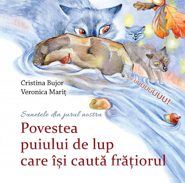 Povestea puiului de lup care isi cauta fratiorul - Cristina Bujor, Veronica Marit