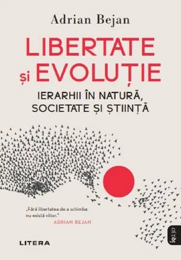 Libertate si evolutie. Ierarhii in natura, societate si stiinta - Adrian Bejan