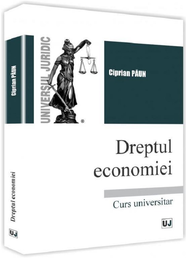 Dreptul economiei. Curs universitar - Ciprian Paun