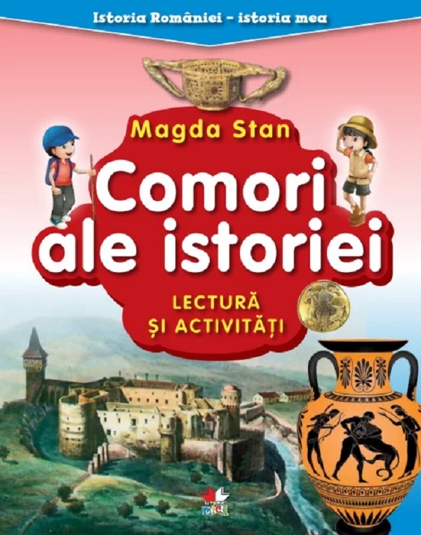 Comori ale istoriei. Lectura si activitati. Istoria Romaniei. Istoria mea - Magda Stan