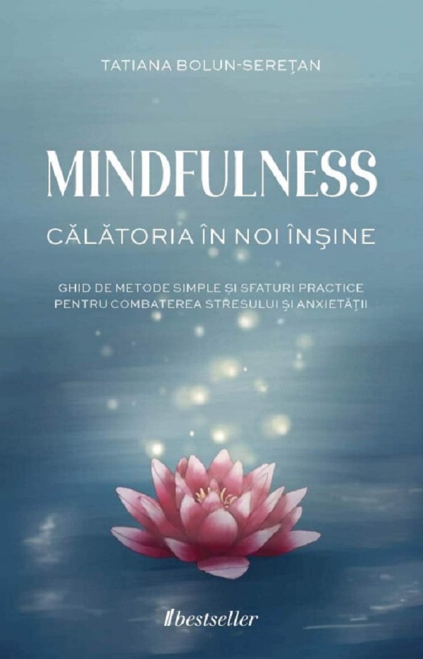 Mindfulness. Calatoria in noi insine - Tatiana Bolun-Seretan