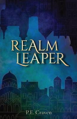 Realm Leaper: Book 1 of the Realm Leaper Series - P. E. Craven