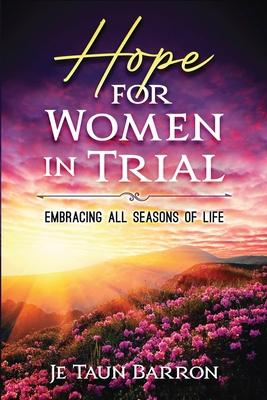 Coperta cărții 'Hope For Women In Trial: Embracing All Seasons of Life - Je Taun Barron'