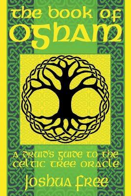 The Book of Ogham: A Druid's Guide to the Celtic Tree Oracle - Joshua Free