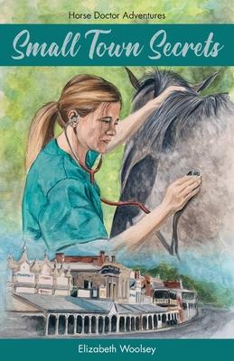 Small Town Secrets Horse Doctor Adventures - Elizabeth Woolsey