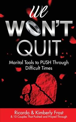 We Won't Quit: Marital Tools to PUSH Through Difficult Times - Ricardo Frost