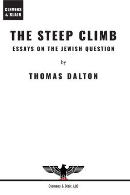 The Steep Climb: Essays on the Jewish Question - Thomas Dalton