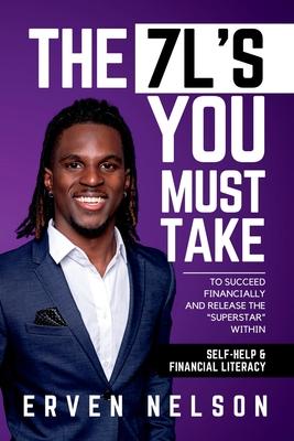 The 7 L's You Must Take: To succeed financially and release the superstar within - Erven Nelson