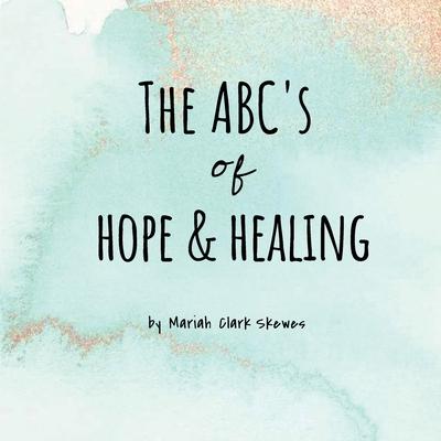 The ABC's of Hope & Healing - Mariah Clark Skewes
