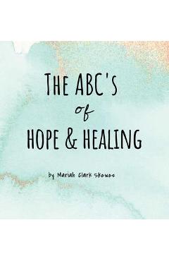 Poza produsului The ABC's of Hope & Healing - Mariah Clark Skewes