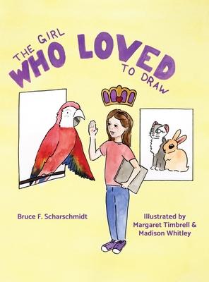 The Girl Who Loved to Draw - Bruce Scharschmidt