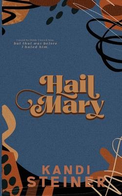 Hail Mary: Special Edition - Kandi Steiner