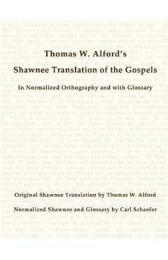 Coperta cărții 'Thomas W. Alford's Shawnee Translation of the Gospels in Normalized Orthography and with Glossary - Carl Schaefer'