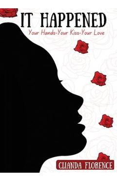 Coperta cărții 'It Happened: Your Hands-Your Kiss-Your Love - Clianda Florence'