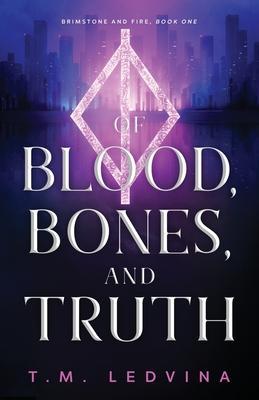 Of Blood, Bones, and Truth - T. M. Ledvina