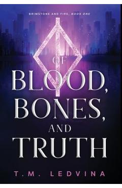 Poza produsului Of Blood, Bones, and Truth - T. M. Ledvina