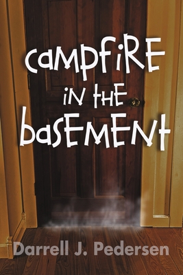 Campfire in the Basement - Darrell J. Pedersen