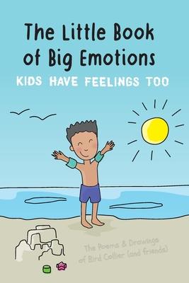 Coperta cărții 'The Little Book of Big Emotions: Kids Have Feelings Too - Bird Collier'
