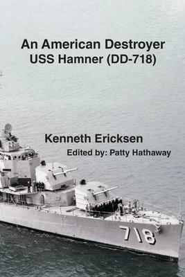 An American Destroyer: USS Hamner (DD-718) - Kenneth Ericksen