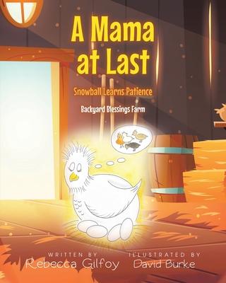 A Mama at Last: Snowball Learns Patience - Rebecca Gilfoy