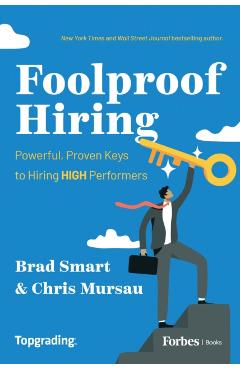 Foolproof Hiring: Powerful, Proven Keys to Hiring High Performers - Brad Smart