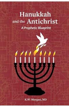 Poza produsului Hanukkah and the Antichrist: A Prophetic Blueprint - K. W. Morgan