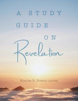 Study Guide on Revelation - Shaliza R. Hosein- James
