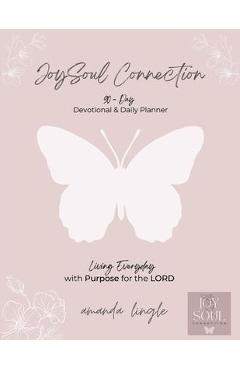 Coperta cărții 'JoySoul Connection 90-Day Devotional & Daily Planner: Living Everyday with Purpose for the LORD - Amanda Lingle'
