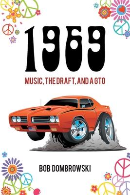 1969 Music the Draft and a GTO - Bob Dombrowski