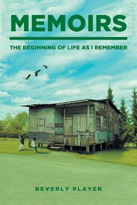 Memoirs -The Beginning of Life as I Remember - Beverly Player