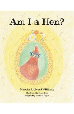 Poza produsului Am I a Hen? - Marcia J. (eves) Williams