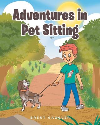 Adventures in Pet Sitting - Brent Gaugler