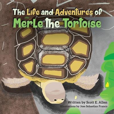 The Life and Adventures of Merle the Tortoise - Scott E. Allen
