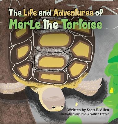 The Life and Adventures of Merle the Tortoise - Scott E. Allen