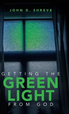 Getting the Green Light from God - John D. Shreve