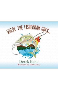 Coperta cărții 'Where the fisherman goes... - Derek Kane'