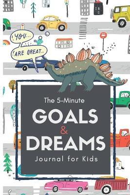 The 5-Minute Goals & Dreams Journal for Kids: A Guided Writing and Drawing Journal to Help Introduce Goal Setting, Kindness, Gratitude, and Emotions. - Lark And Field Inspired Press