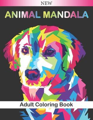 Coperta cărții 'Animal Mandala Adult Coloring Book: Beautiful Animal Mandalas to Color (Lions, elephants, owls, horses, dogs, cats ...)'