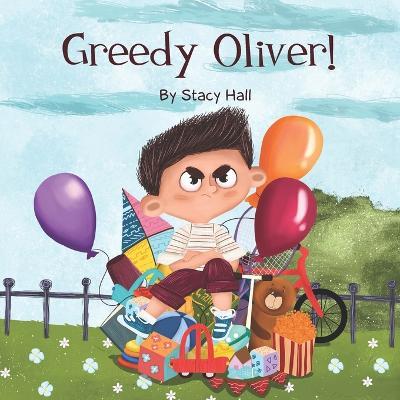 Greedy Oliver!: one of the empowering childrens books about sharing toys, about friendship, emotions, empathy, by age 3-5 6-8, for lit - Stacy Hall