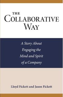 The Collaborative Way: A Story About Engaging the Mind and Spirit of a Company - Jason Fickett