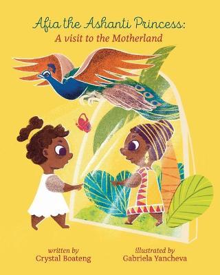 Afia the Ashanti Princess: A Visit to the Motherland - Gabriela Yancheva
