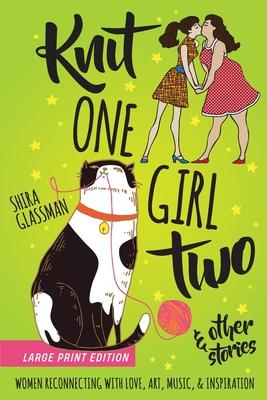 Knit One Girl Two and other stories: a collection of sweet f/f romances about reconnecting with art, music, & inspiration - Jane Dominguez