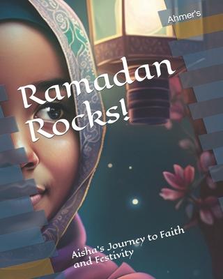 Ramadan Rocks!: Aisha's Journey to Faith and Festivity - Ahmer Tauseef Israr