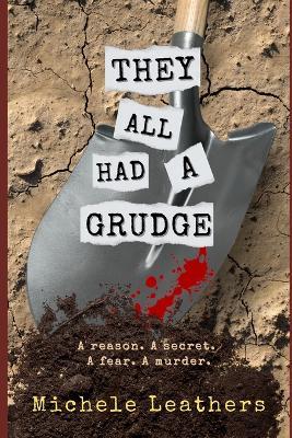 They All Had A Grudge: A reason. A secret. A fear. A murder. - Michele Leathers